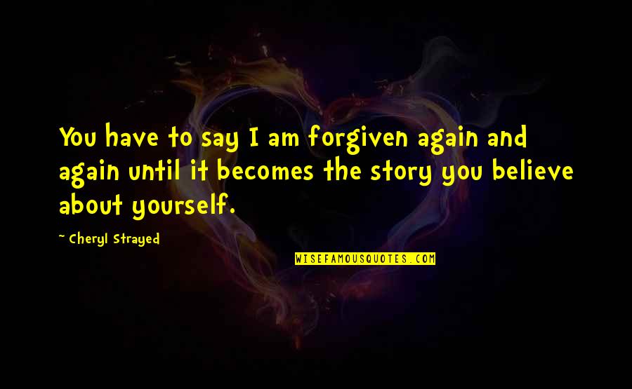 Darius Epps Atlanta Quotes By Cheryl Strayed: You have to say I am forgiven again