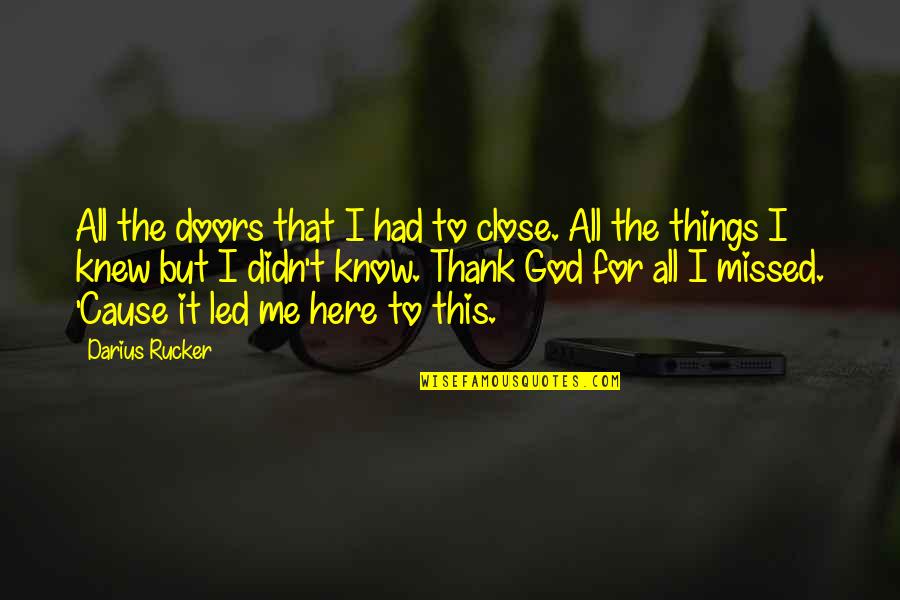 Darius I Quotes By Darius Rucker: All the doors that I had to close.