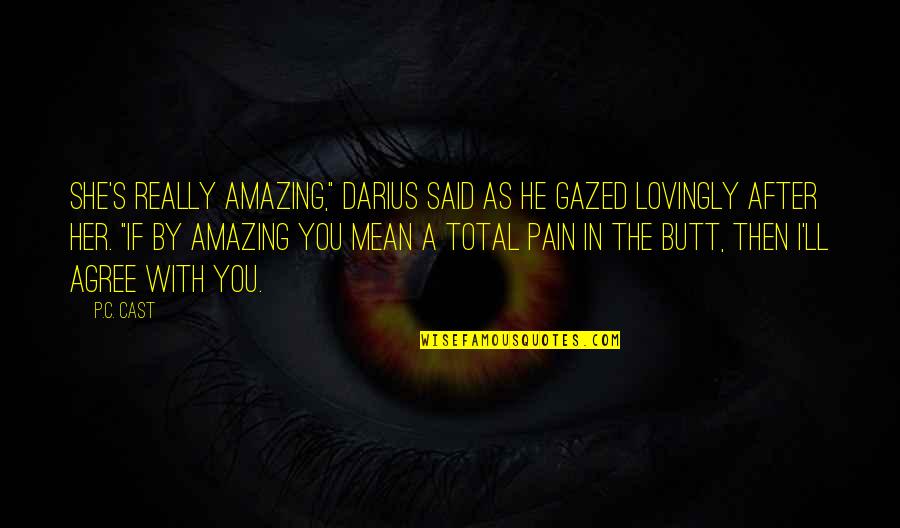 Darius I Quotes By P.C. Cast: She's really amazing," Darius said as he gazed