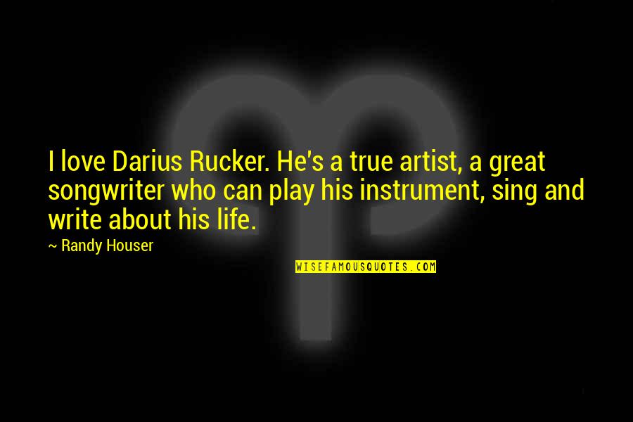 Darius I Quotes By Randy Houser: I love Darius Rucker. He's a true artist,