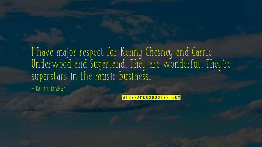 Darius Quotes By Darius Rucker: I have major respect for Kenny Chesney and