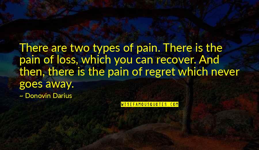 Darius Quotes By Donovin Darius: There are two types of pain. There is