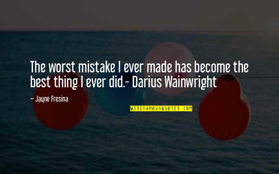 Darius Quotes By Jayne Fresina: The worst mistake I ever made has become