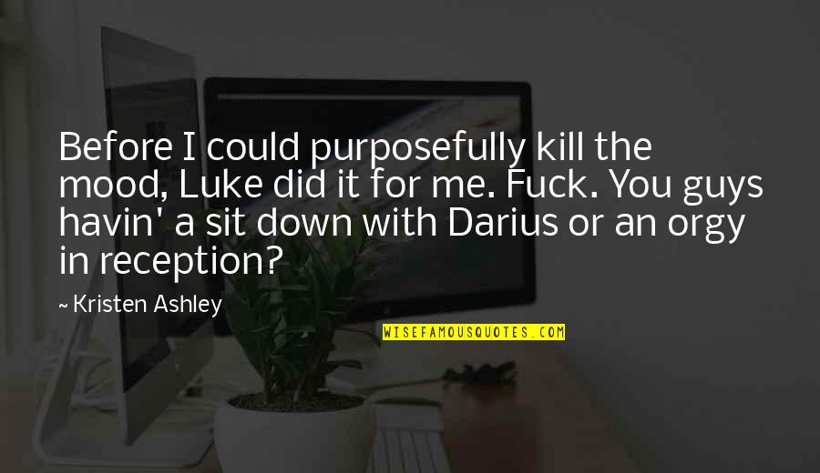 Darius Quotes By Kristen Ashley: Before I could purposefully kill the mood, Luke