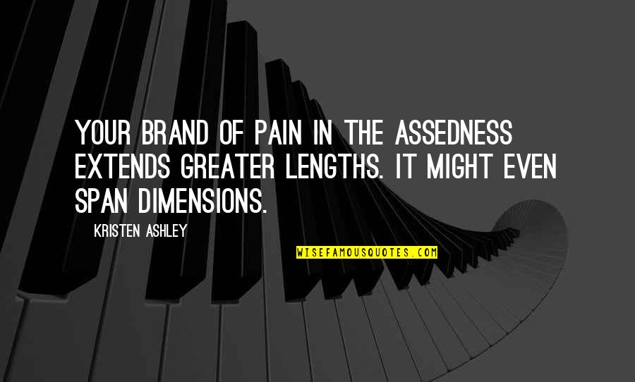 Darius Quotes By Kristen Ashley: Your brand of pain in the assedness extends