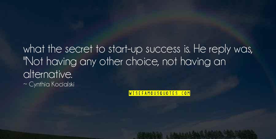 Dariush Shayegan Quotes By Cynthia Kocialski: what the secret to start-up success is. He