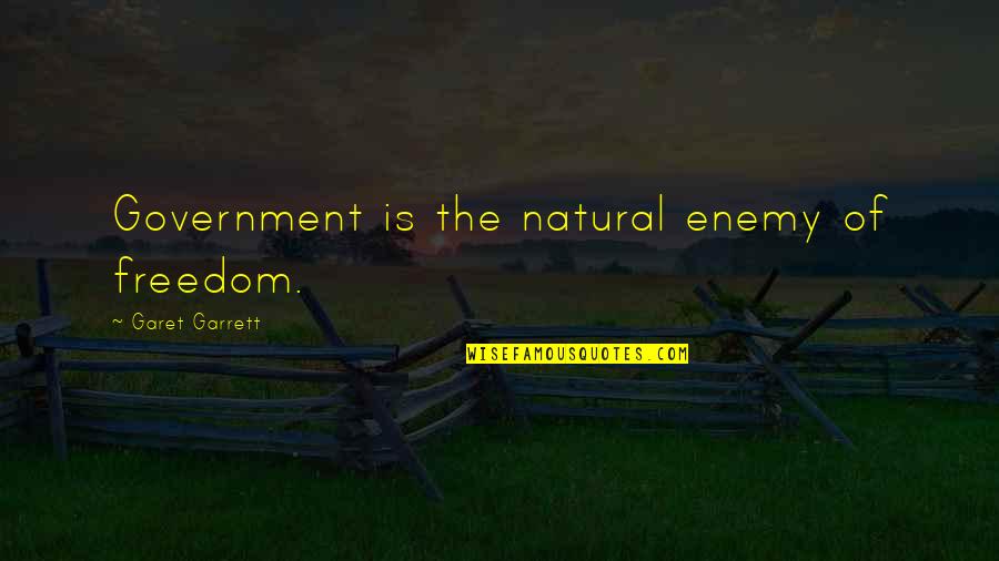 Dariussoli Quotes By Garet Garrett: Government is the natural enemy of freedom. Dariussoli Quotes By Garet Garrett: Government is the natural enemy of freedom.