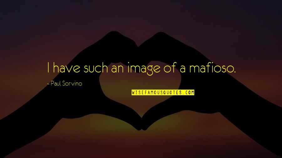 Dariusz Krupa Quotes By Paul Sorvino: I have such an image of a mafioso.