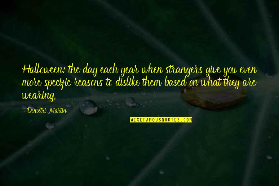 Dariya Derkach Quotes By Demetri Martin: Halloween: the day each year when strangers give Dariya Derkach Quotes By Demetri Martin: Halloween: the day each year when strangers give