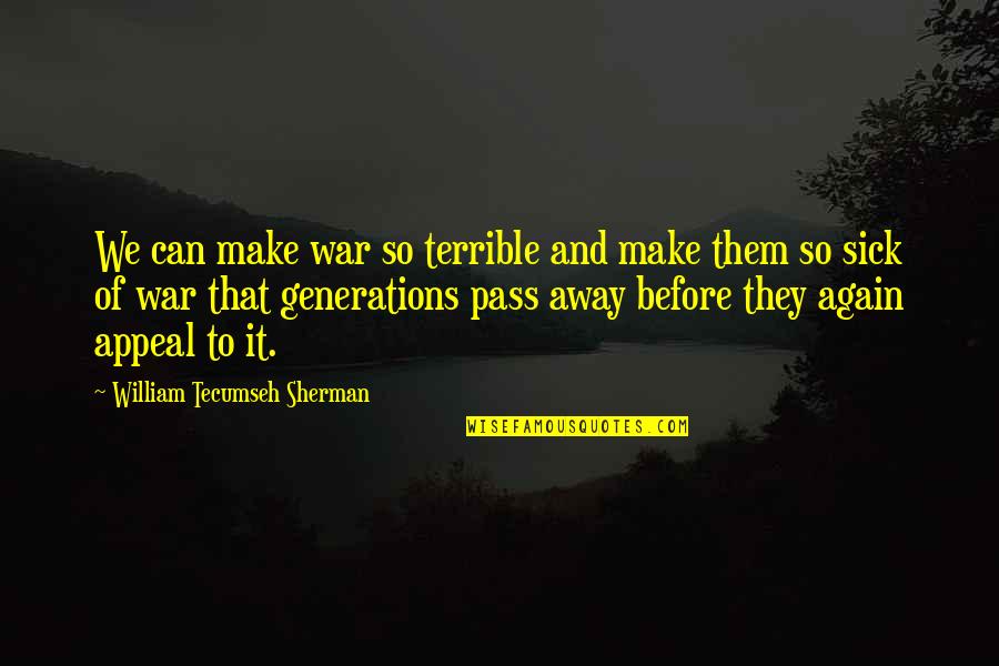 Darjeeling Limited Quotes By William Tecumseh Sherman: We can make war so terrible and make