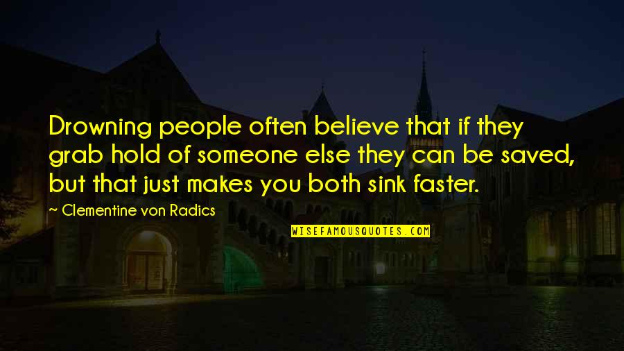 Darjeeling Toy Train Quotes By Clementine Von Radics: Drowning people often believe that if they grab Darjeeling Toy Train Quotes By Clementine Von Radics: Drowning people often believe that if they grab
