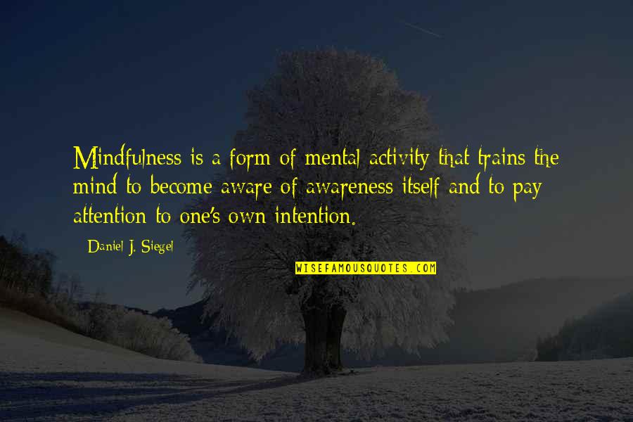 Darjeeling Toy Train Quotes By Daniel J. Siegel: Mindfulness is a form of mental activity that Darjeeling Toy Train Quotes By Daniel J. Siegel: Mindfulness is a form of mental activity that