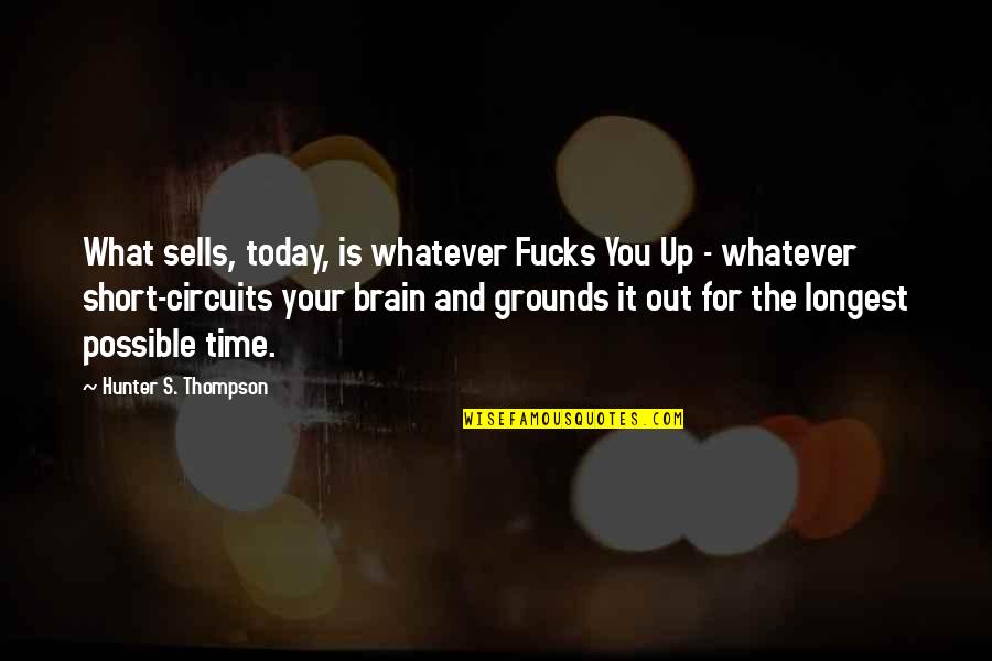 Darji Darmodiharjo Quotes By Hunter S. Thompson: What sells, today, is whatever Fucks You Up Darji Darmodiharjo Quotes By Hunter S. Thompson: What sells, today, is whatever Fucks You Up
