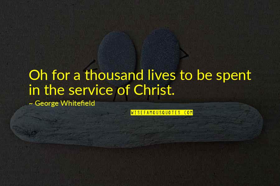Dark Academia Quotes By George Whitefield: Oh for a thousand lives to be spent Dark Academia Quotes By George Whitefield: Oh for a thousand lives to be spent
