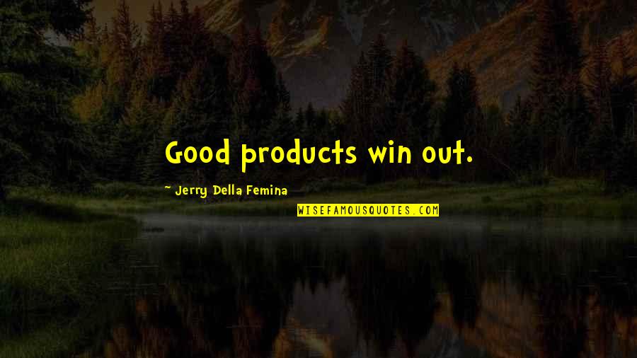 Dark Age Pierce Brown Quotes By Jerry Della Femina: Good products win out.