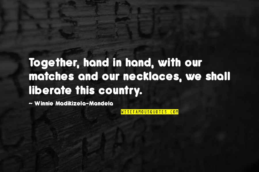 Dark Age Pierce Brown Quotes By Winnie Madikizela-Mandela: Together, hand in hand, with our matches and