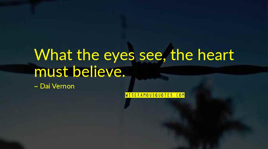Dark Age Red Rising Quotes By Dai Vernon: What the eyes see, the heart must believe.