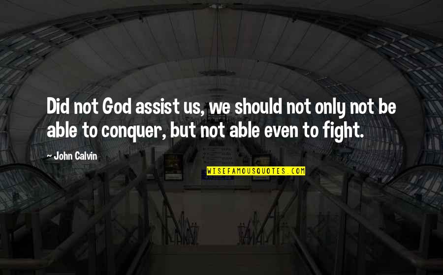 Dark Age Red Rising Quotes By John Calvin: Did not God assist us, we should not