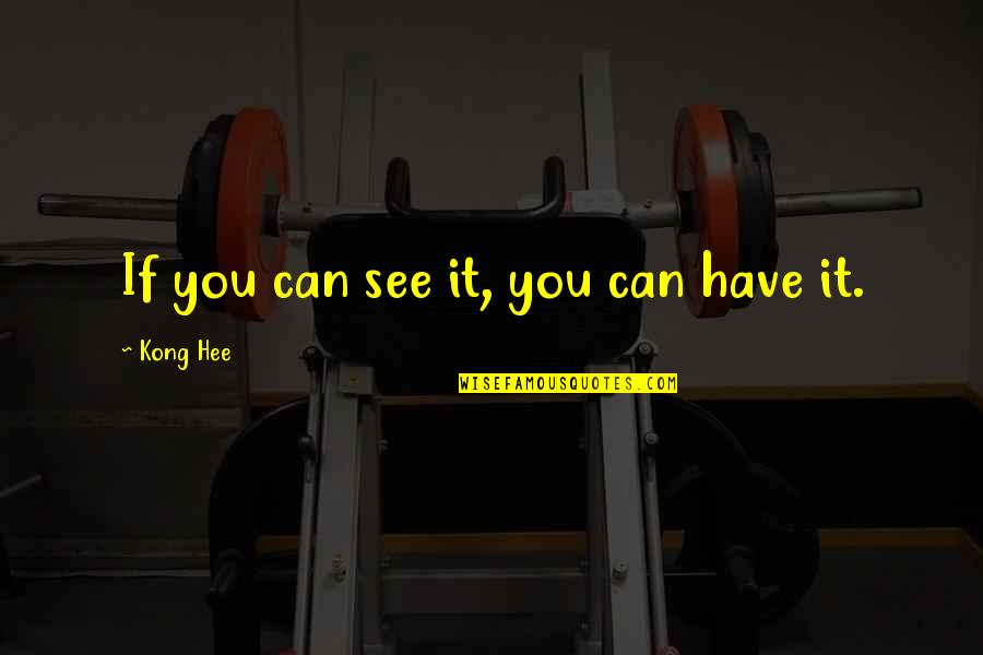 Dark Aim Quotes By Kong Hee: If you can see it, you can have Dark Aim Quotes By Kong Hee: If you can see it, you can have