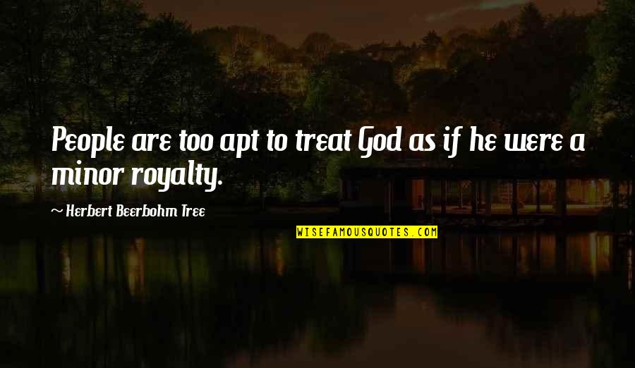 Dark Alessa Quotes By Herbert Beerbohm Tree: People are too apt to treat God as Dark Alessa Quotes By Herbert Beerbohm Tree: People are too apt to treat God as