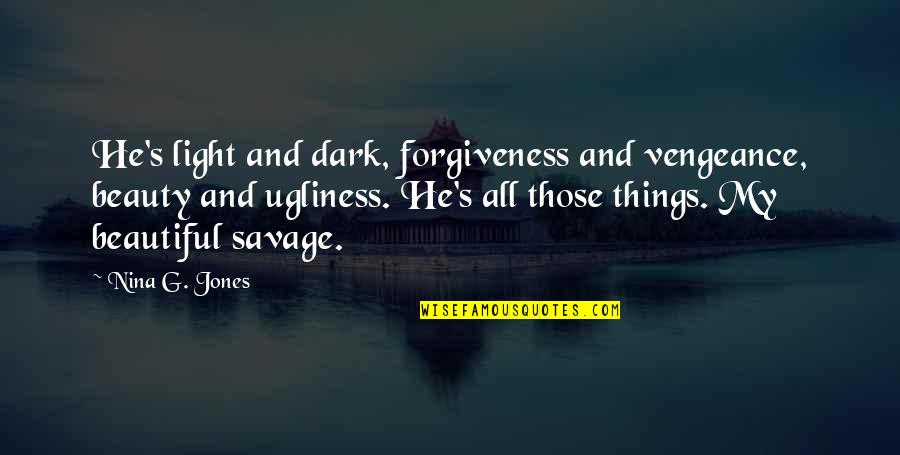 Dark And Beautiful Quotes By Nina G. Jones: He's light and dark, forgiveness and vengeance, beauty