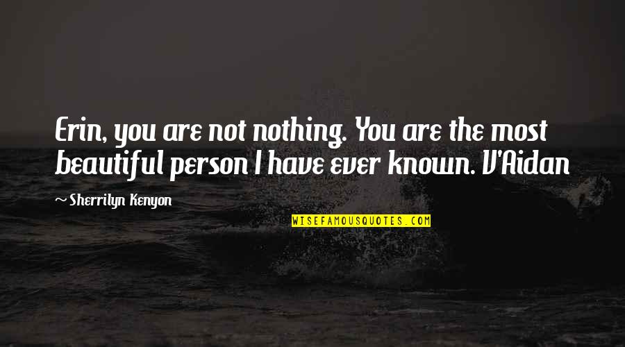 Dark And Beautiful Quotes By Sherrilyn Kenyon: Erin, you are not nothing. You are the