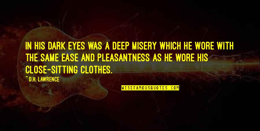 Dark And Deep Quotes By D.H. Lawrence: In his dark eyes was a deep misery