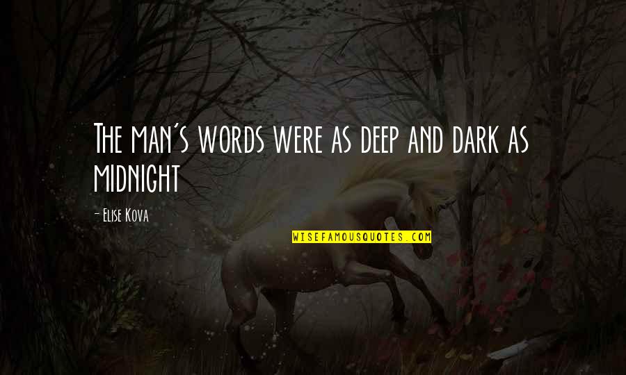 Dark And Deep Quotes By Elise Kova: The man's words were as deep and dark