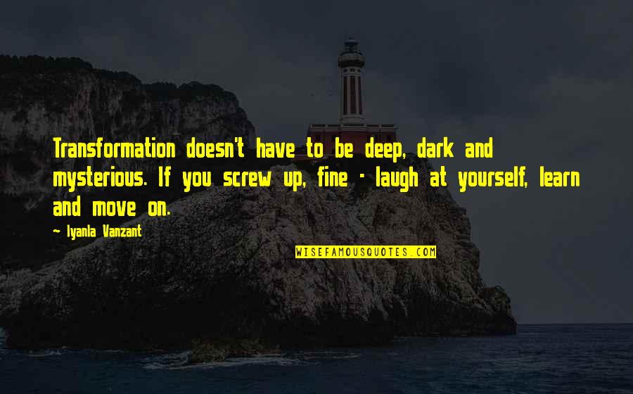 Dark And Deep Quotes By Iyanla Vanzant: Transformation doesn't have to be deep, dark and