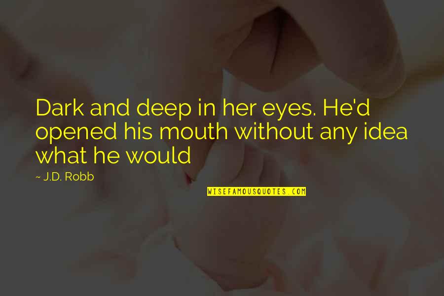 Dark And Deep Quotes By J.D. Robb: Dark and deep in her eyes. He'd opened