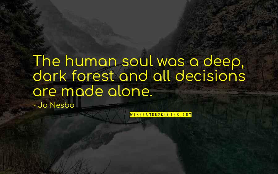 Dark And Deep Quotes By Jo Nesbo: The human soul was a deep, dark forest