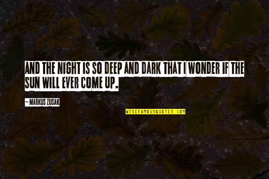 Dark And Deep Quotes By Markus Zusak: And the night is so deep and dark