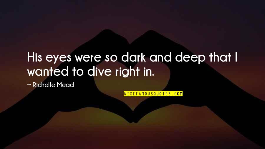 Dark And Deep Quotes By Richelle Mead: His eyes were so dark and deep that