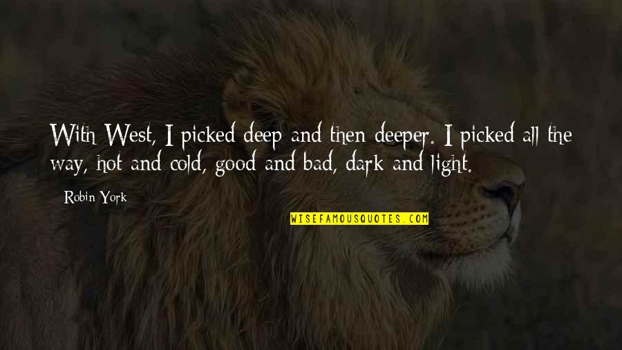 Dark And Deep Quotes By Robin York: With West, I picked deep and then deeper.