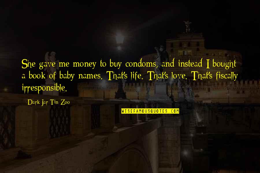 Dark And Funny Quotes By Dark Jar Tin Zoo: She gave me money to buy condoms, and