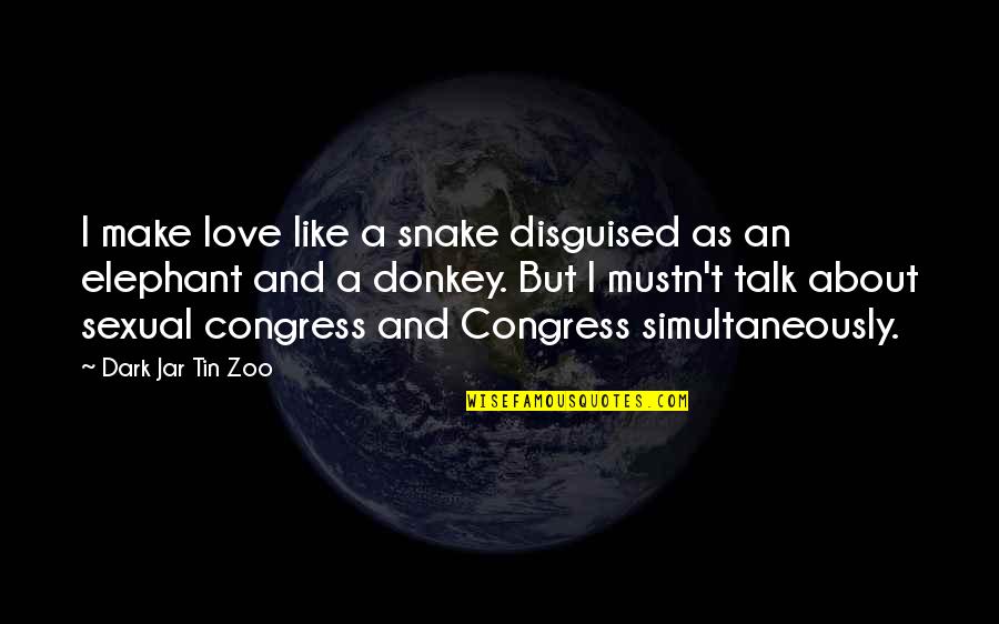 Dark And Funny Quotes By Dark Jar Tin Zoo: I make love like a snake disguised as