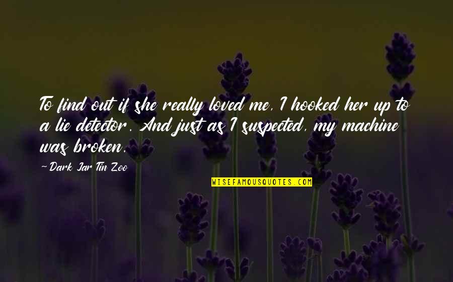 Dark And Funny Quotes By Dark Jar Tin Zoo: To find out if she really loved me,