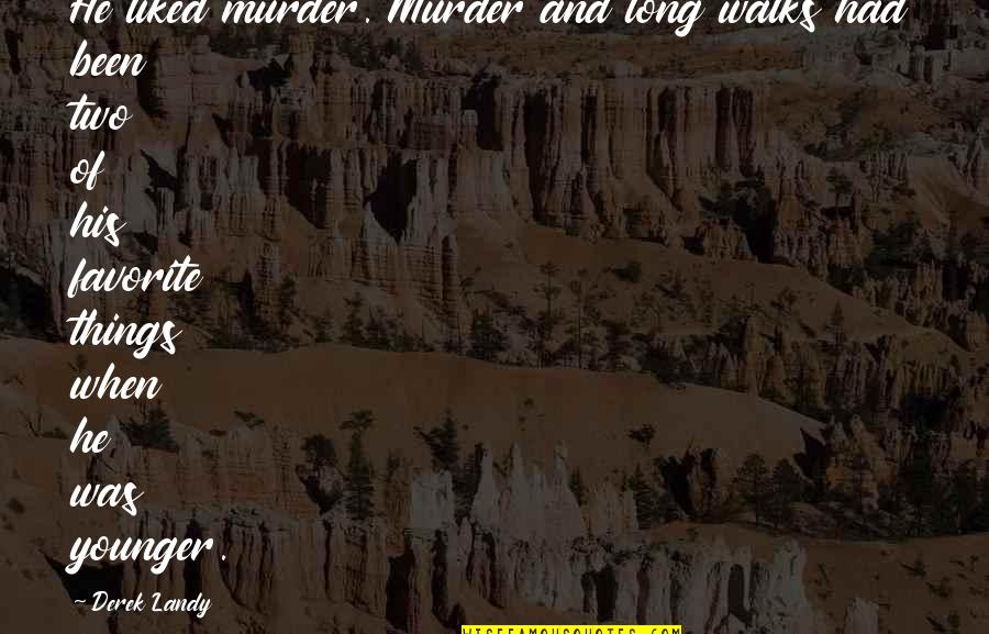 Dark And Funny Quotes By Derek Landy: He liked murder. Murder and long walks had