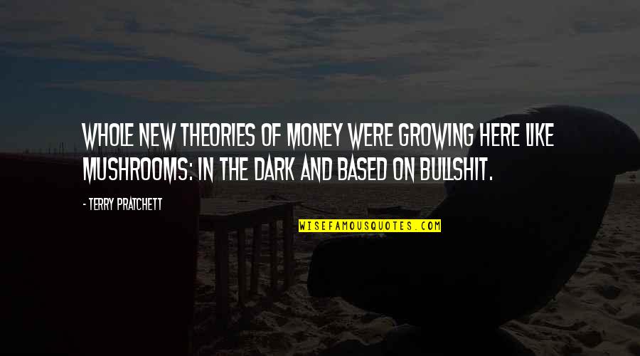 Dark And Funny Quotes By Terry Pratchett: Whole new theories of money were growing here