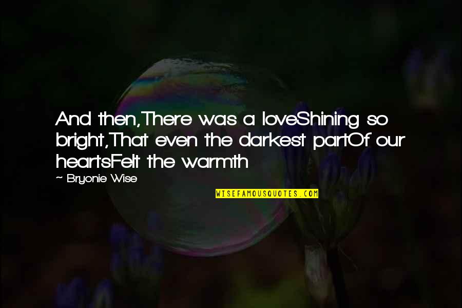 Dark And Light Love Quotes By Bryonie Wise: And then,There was a loveShining so bright,That even