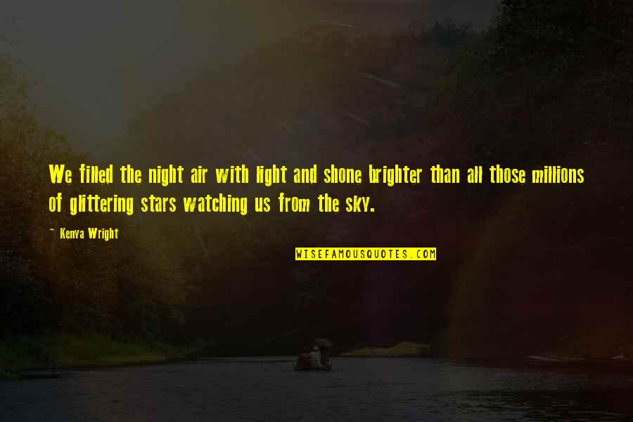 Dark And Light Love Quotes By Kenya Wright: We filled the night air with light and