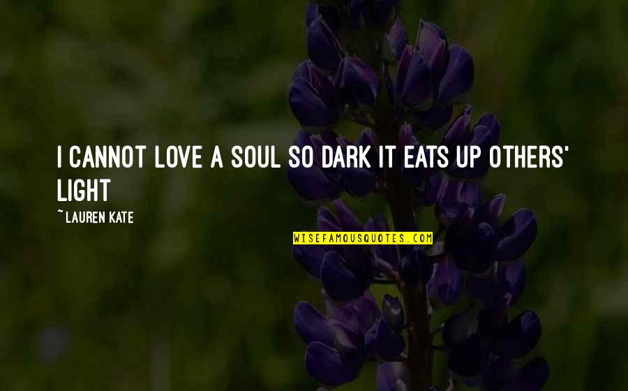 Dark And Light Love Quotes By Lauren Kate: I cannot love a soul so dark it