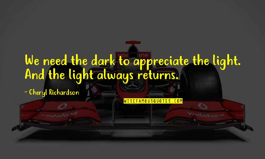 Dark And Light Quotes By Cheryl Richardson: We need the dark to appreciate the light.