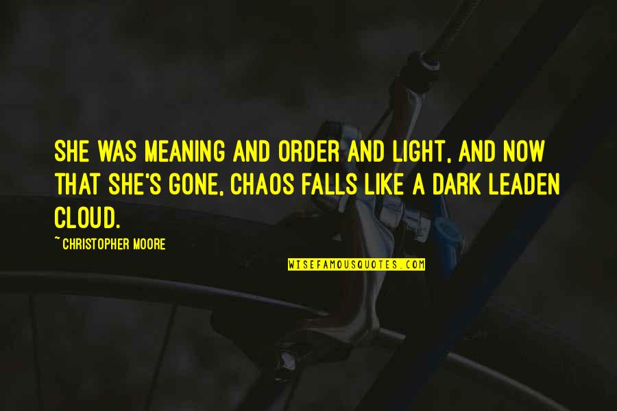 Dark And Light Quotes By Christopher Moore: She was meaning and order and light, and