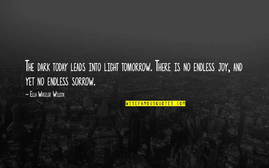 Dark And Light Quotes By Ella Wheeler Wilcox: The dark today leads into light tomorrow. There