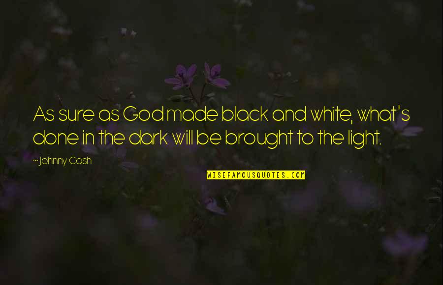 Dark And Light Quotes By Johnny Cash: As sure as God made black and white,