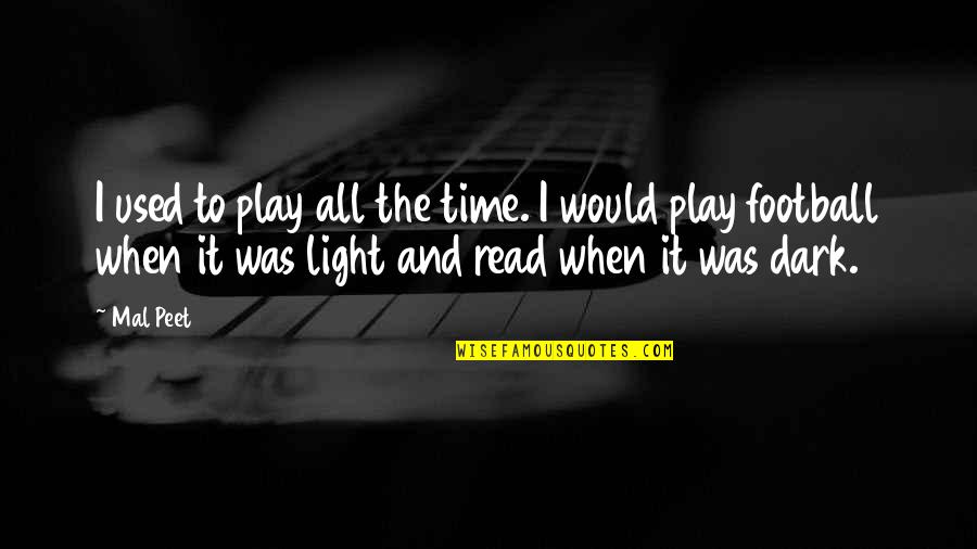 Dark And Light Quotes By Mal Peet: I used to play all the time. I