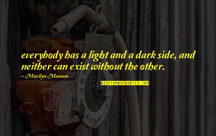 Dark And Light Quotes By Marilyn Manson: everybody has a light and a dark side,