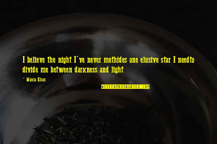 Dark And Light Quotes By Munia Khan: I believe the night I've never methides one