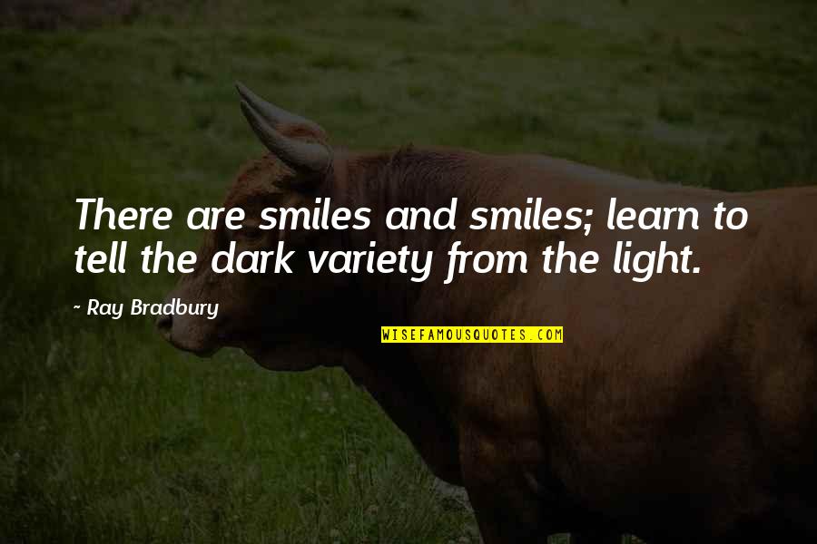 Dark And Light Quotes By Ray Bradbury: There are smiles and smiles; learn to tell